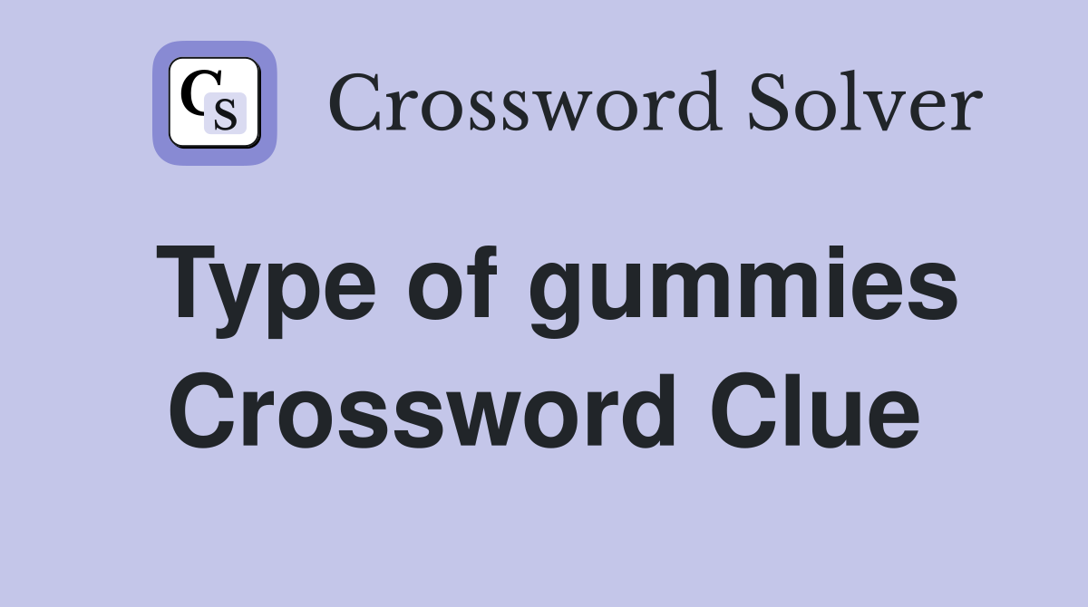 Type of gummies Crossword Clue