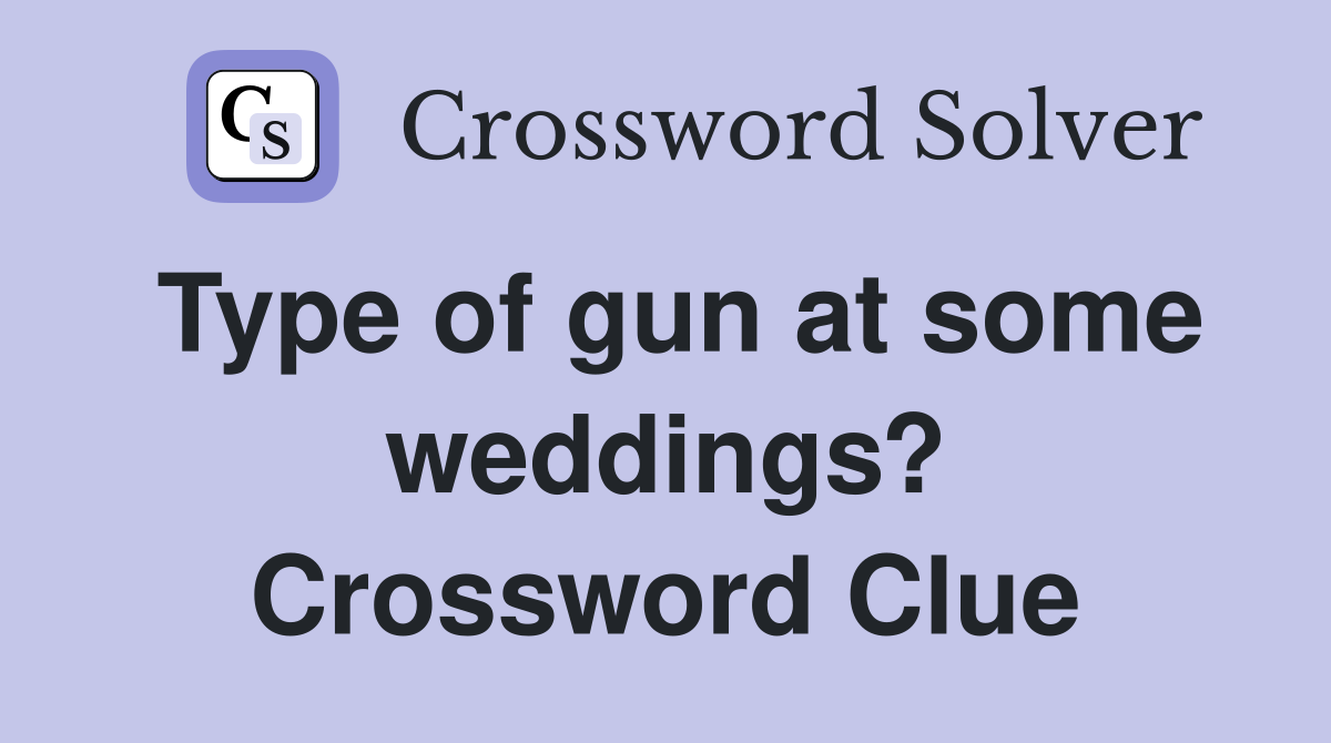 Type of gun at some weddings? Crossword Clue