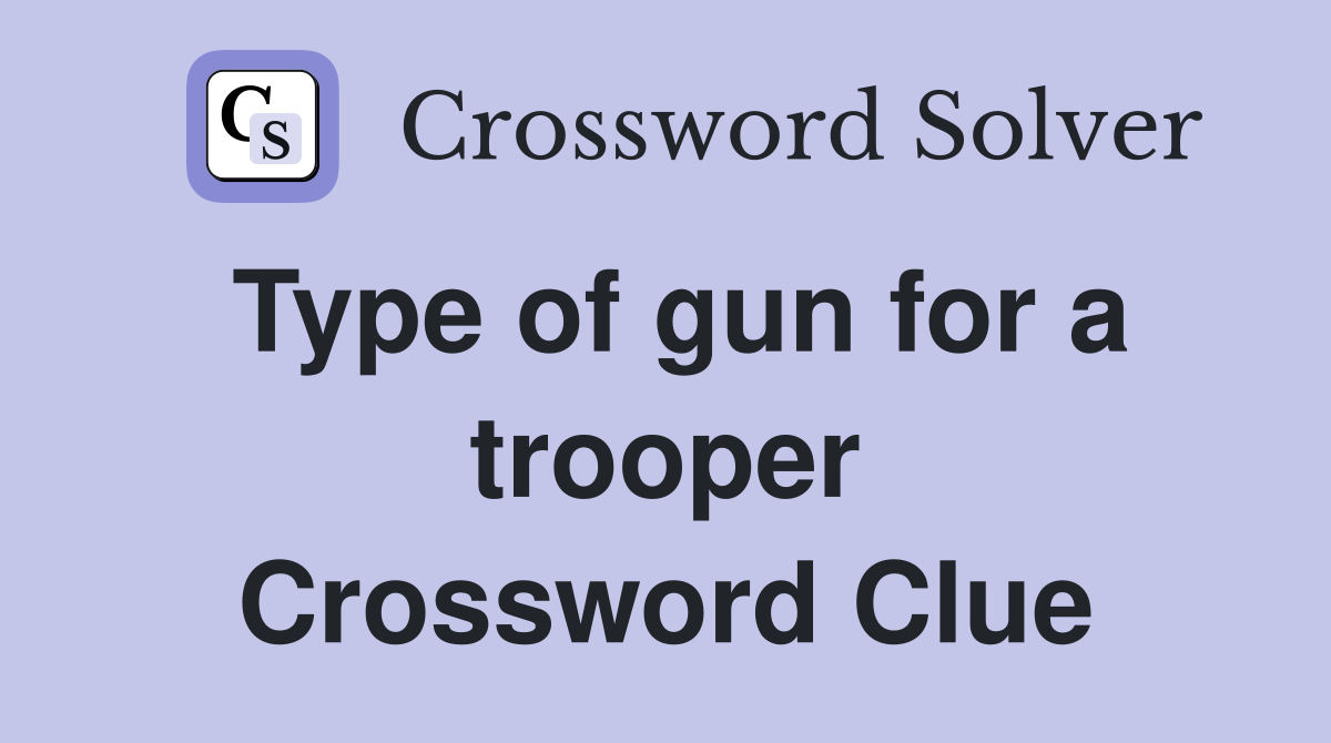 Type of gun for a trooper Crossword Clue
