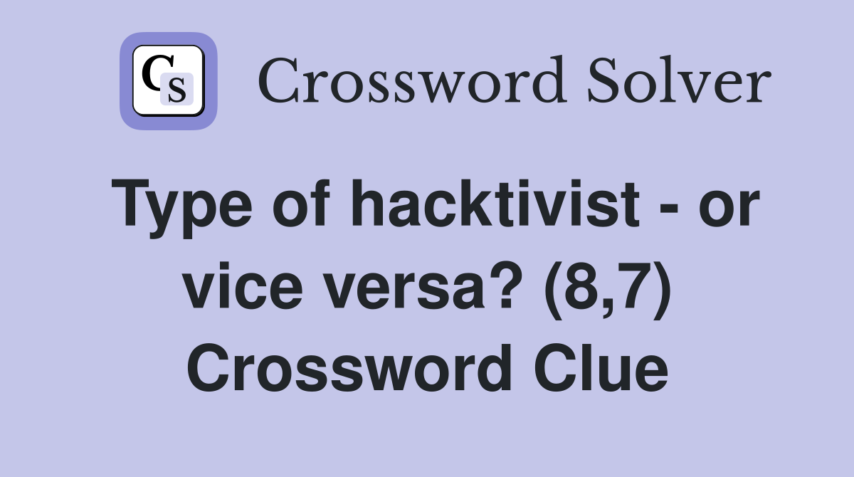 Type of hacktivist - or vice versa? (8,7) Crossword Clue