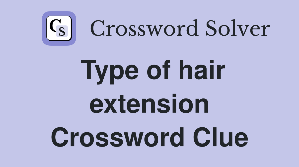 Type of hair extension Crossword Clue