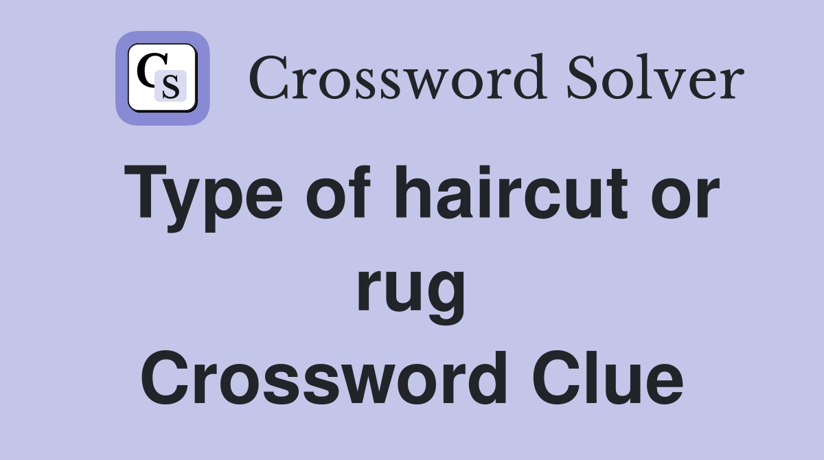 Type of haircut or rug Crossword Clue
