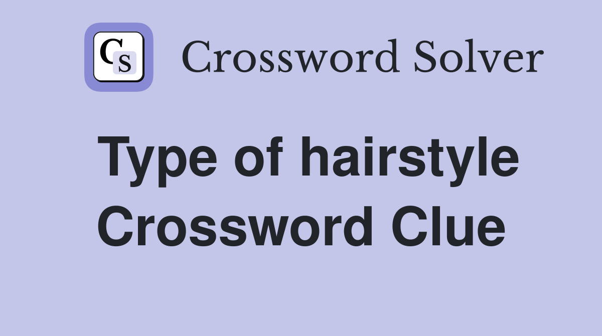 Type of hairstyle Crossword Clue