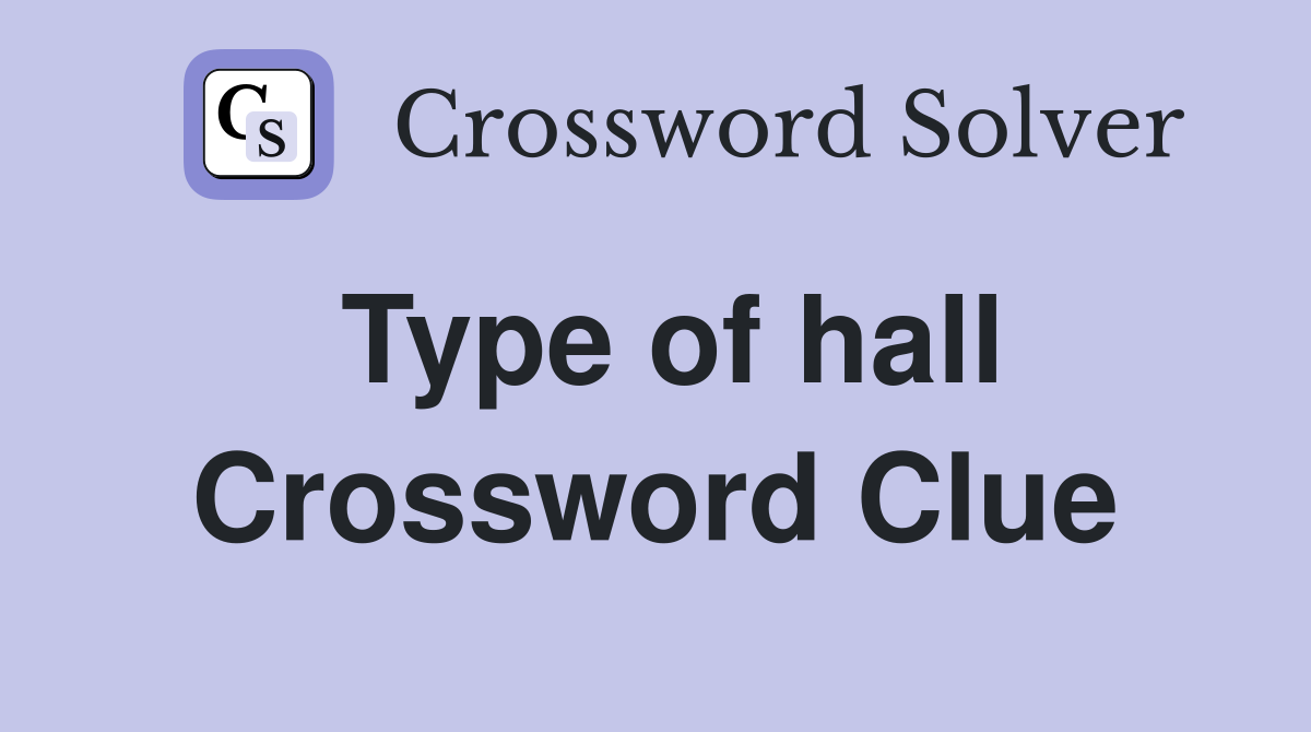 Type of hall Crossword Clue
