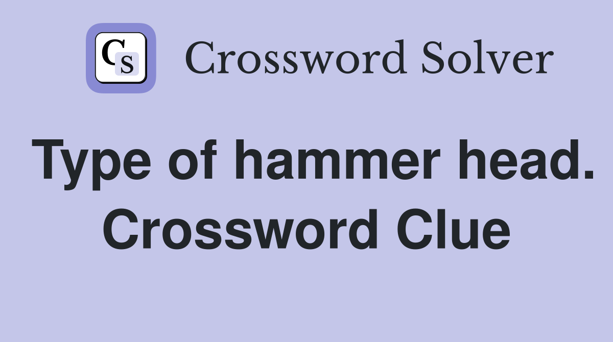 Type of hammer head. Crossword Clue