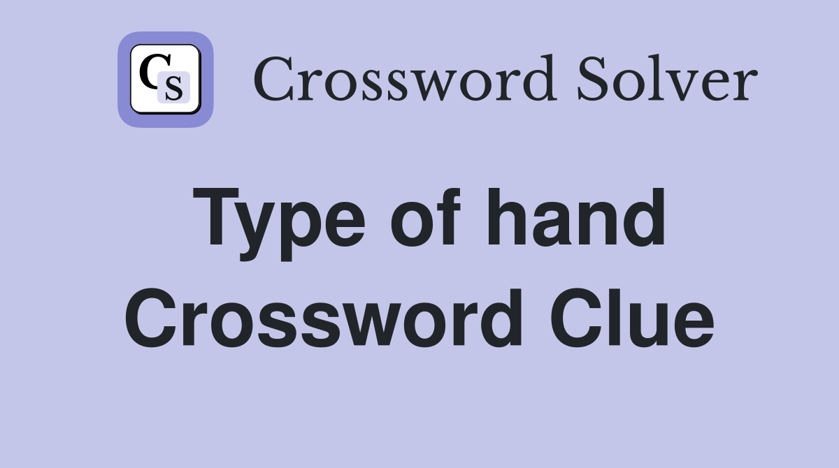 Type of hand Crossword Clue