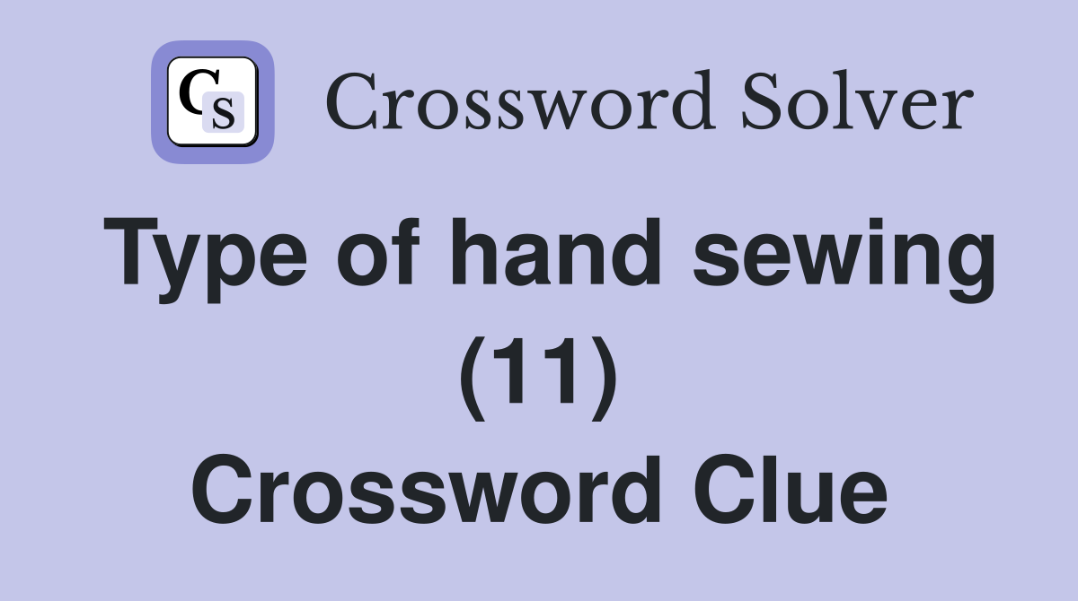 Type of hand sewing (11) Crossword Clue