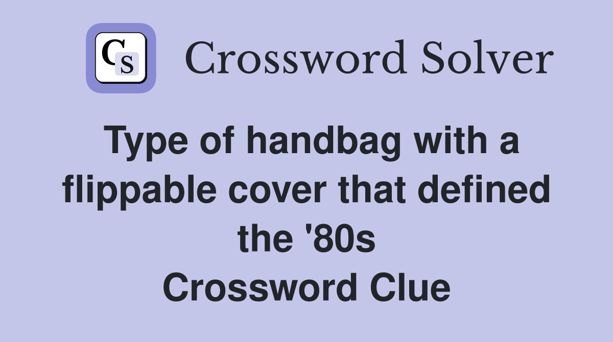 Type of handbag with a flippable cover that defined the '80s Crossword Clue
