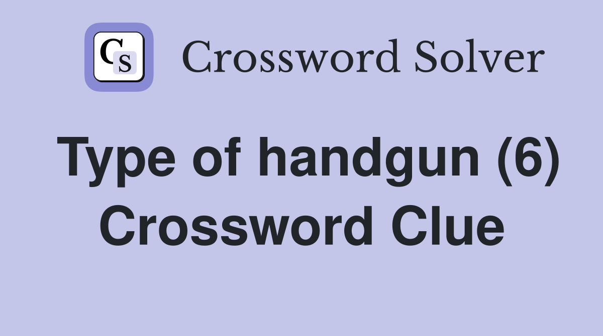 Type of handgun (6) Crossword Clue