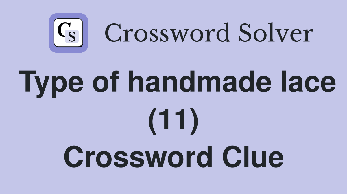 Type of handmade lace (11) Crossword Clue