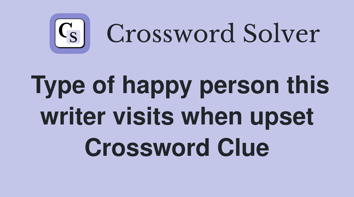 Type of happy person this writer visits when upset Crossword Clue