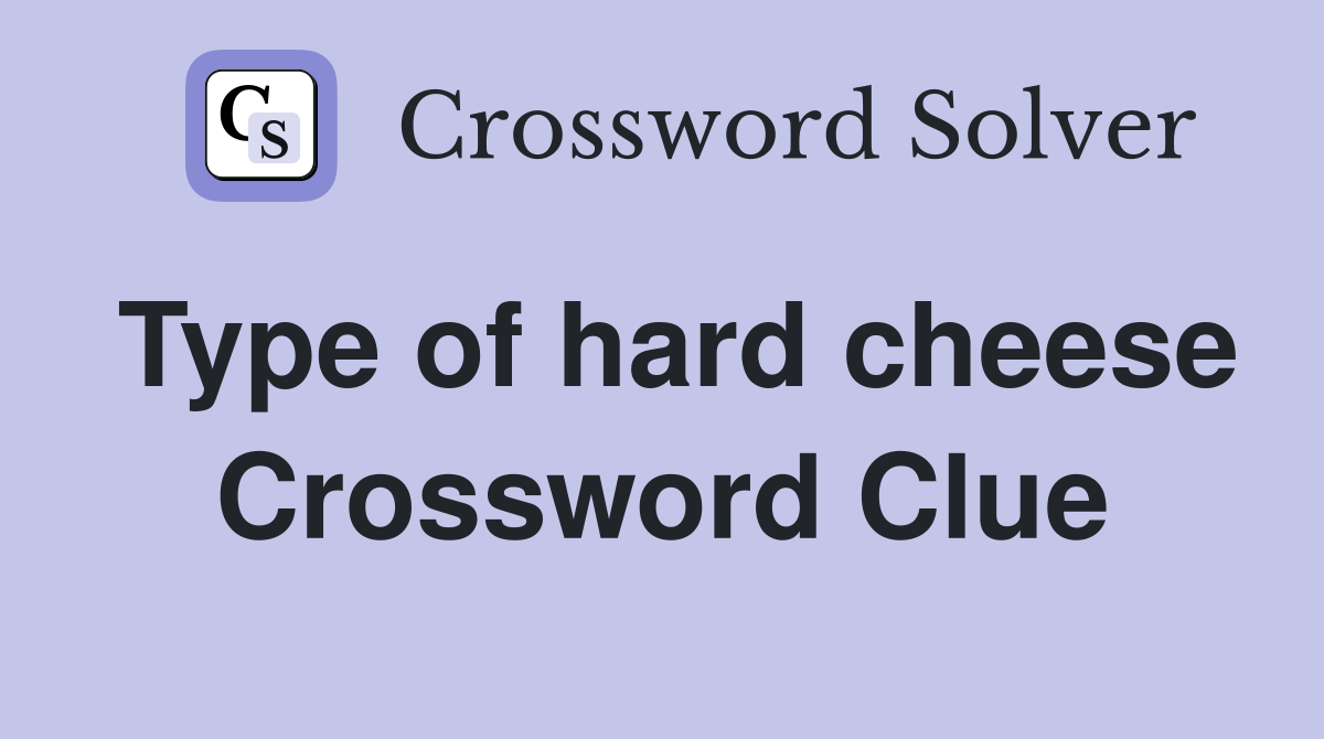 Type of hard cheese Crossword Clue