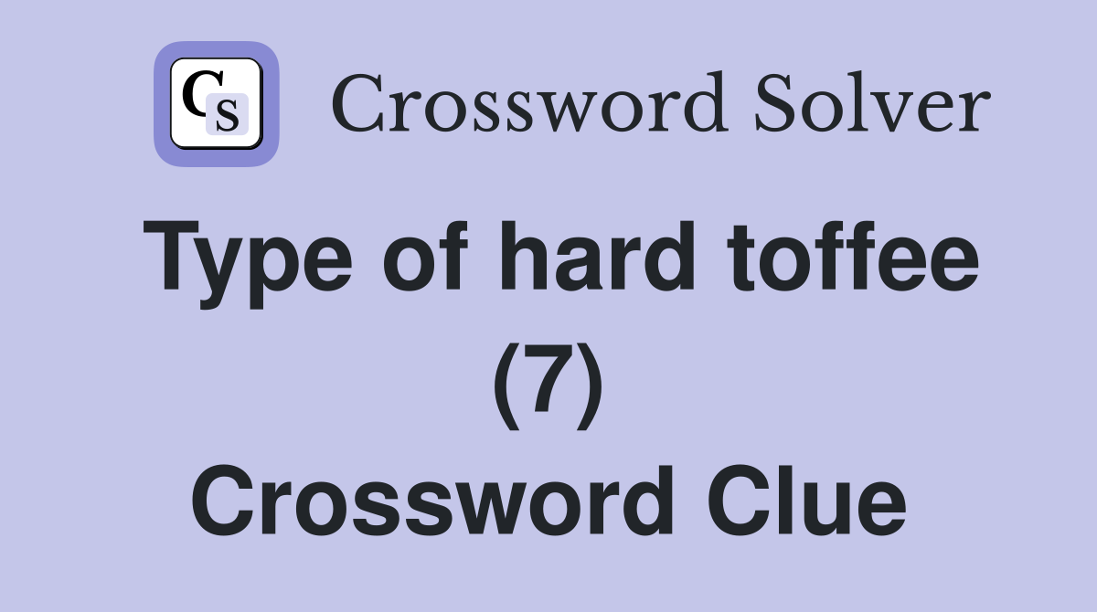 Type of hard toffee (7) Crossword Clue