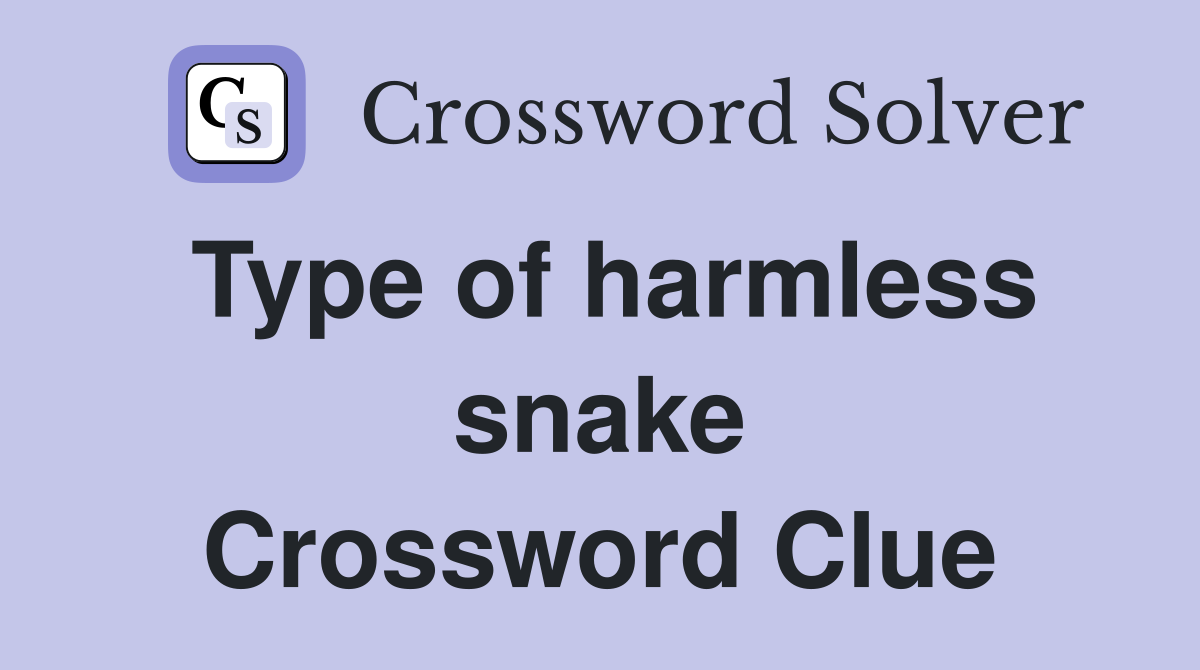 Type of harmless snake Crossword Clue