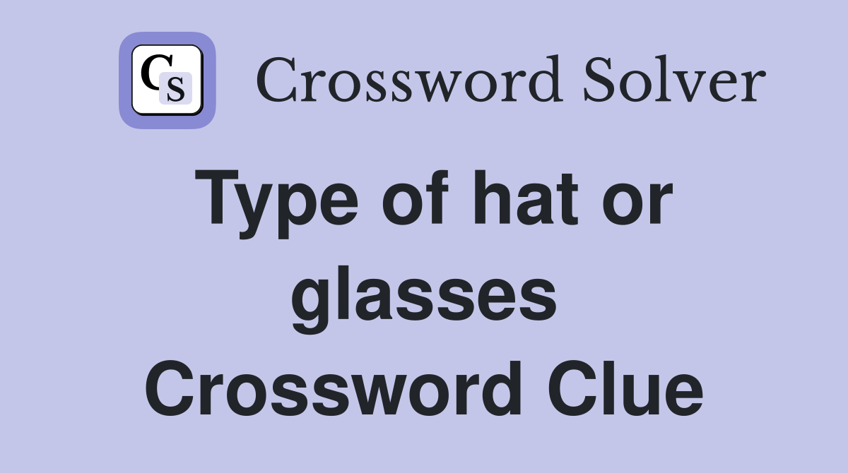 Type of hat or glasses Crossword Clue