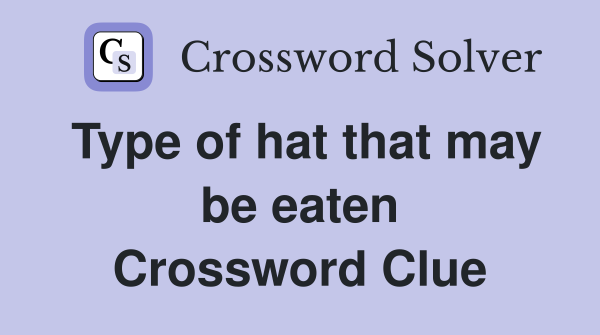 Type of hat that may be eaten Crossword Clue
