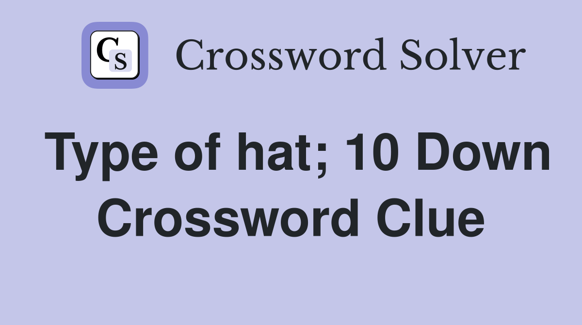 Type of hat; 10 Down Crossword Clue