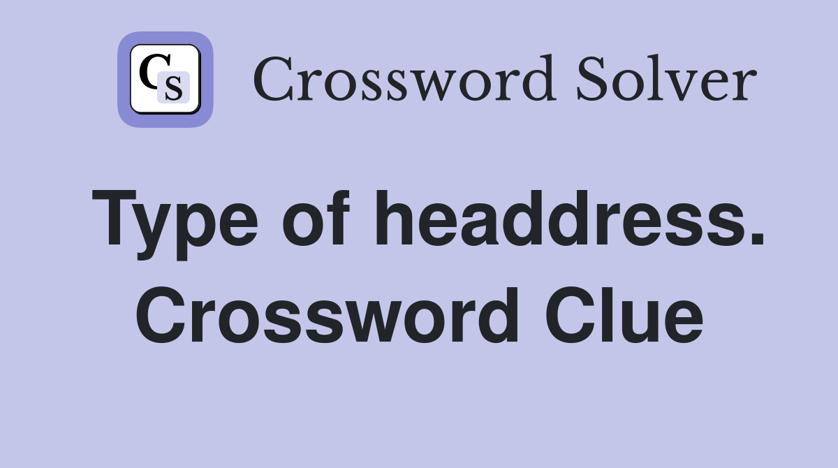 Type of headdress. Crossword Clue