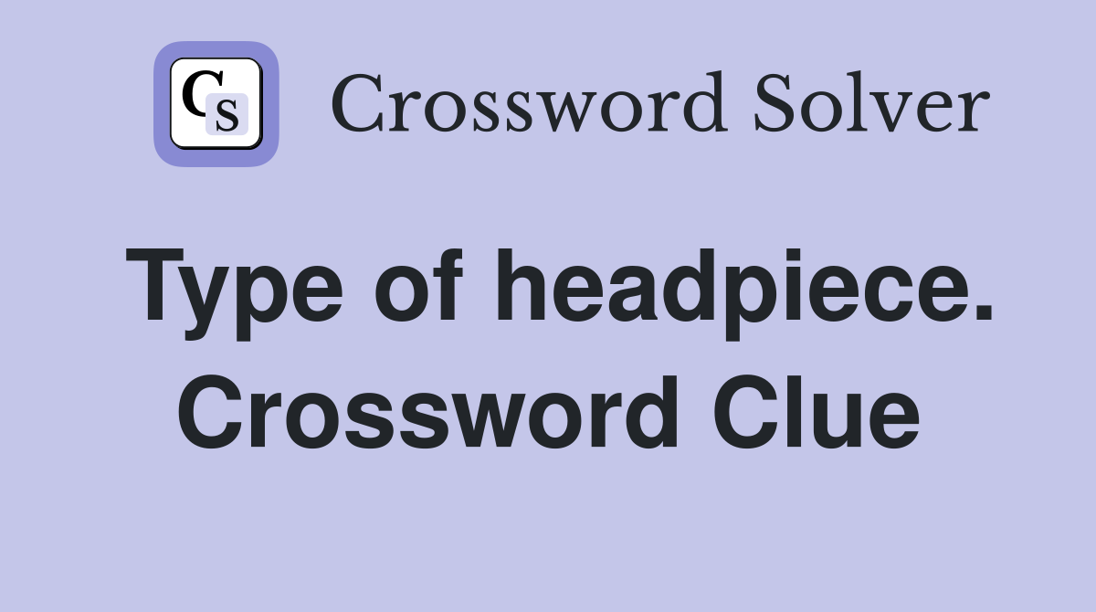 Type of headpiece. Crossword Clue