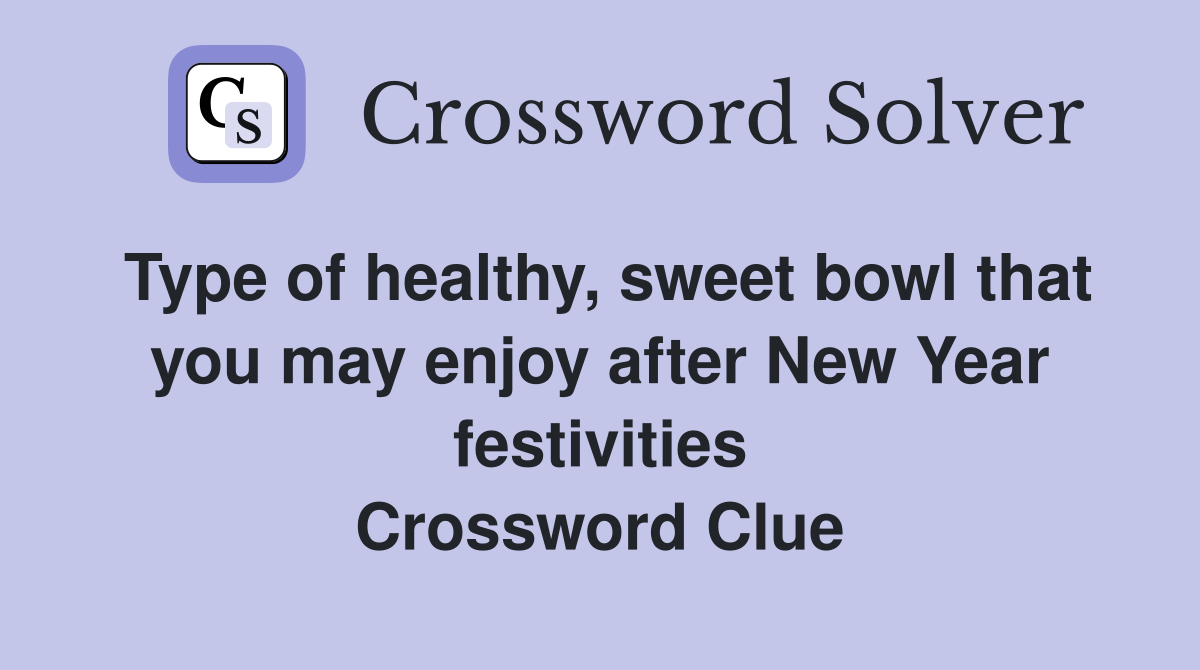 Type of healthy, sweet bowl that you may enjoy after New Year festivities Crossword Clue