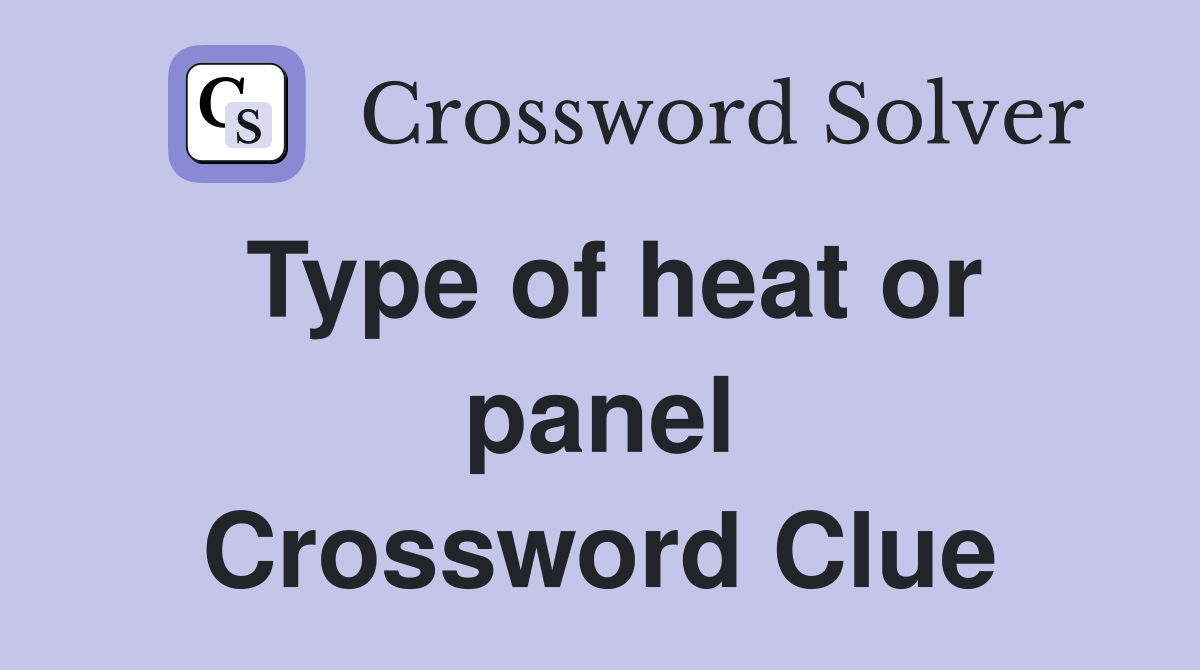 Type of heat or panel Crossword Clue