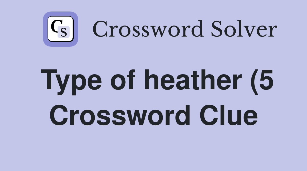 Type of heather (5) Crossword Clue Answers Crossword Solver Type of heather (5) Crossword Clue Answers Crossword Solver