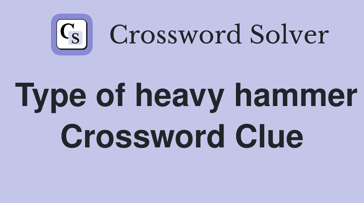 Type of heavy hammer Crossword Clue