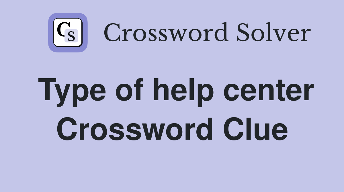 Type of help center Crossword Clue