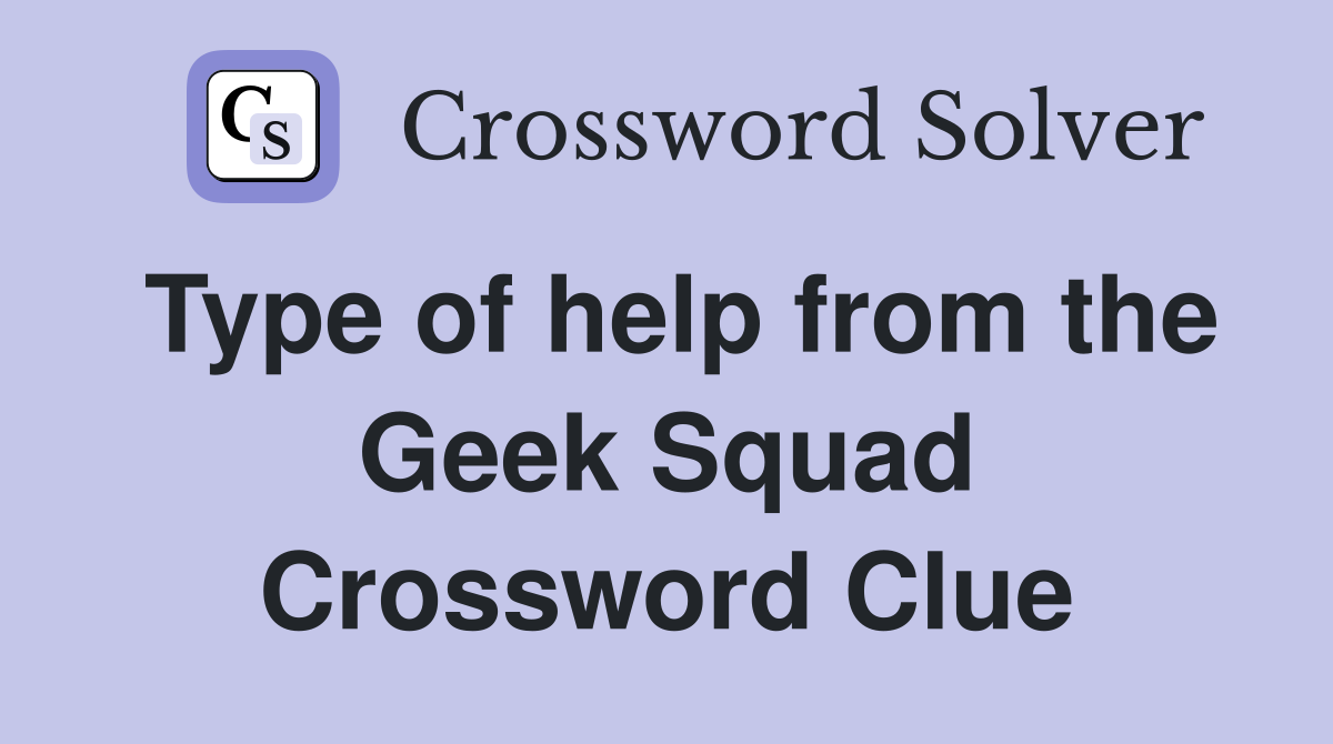 Type of help from the Geek Squad Crossword Clue