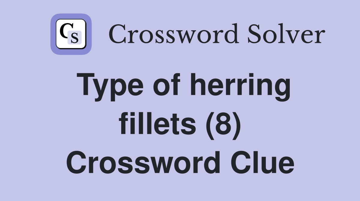 Type of herring fillets (8) Crossword Clue
