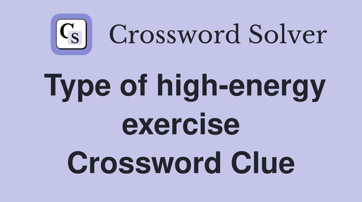 Type of high-energy exercise Crossword Clue