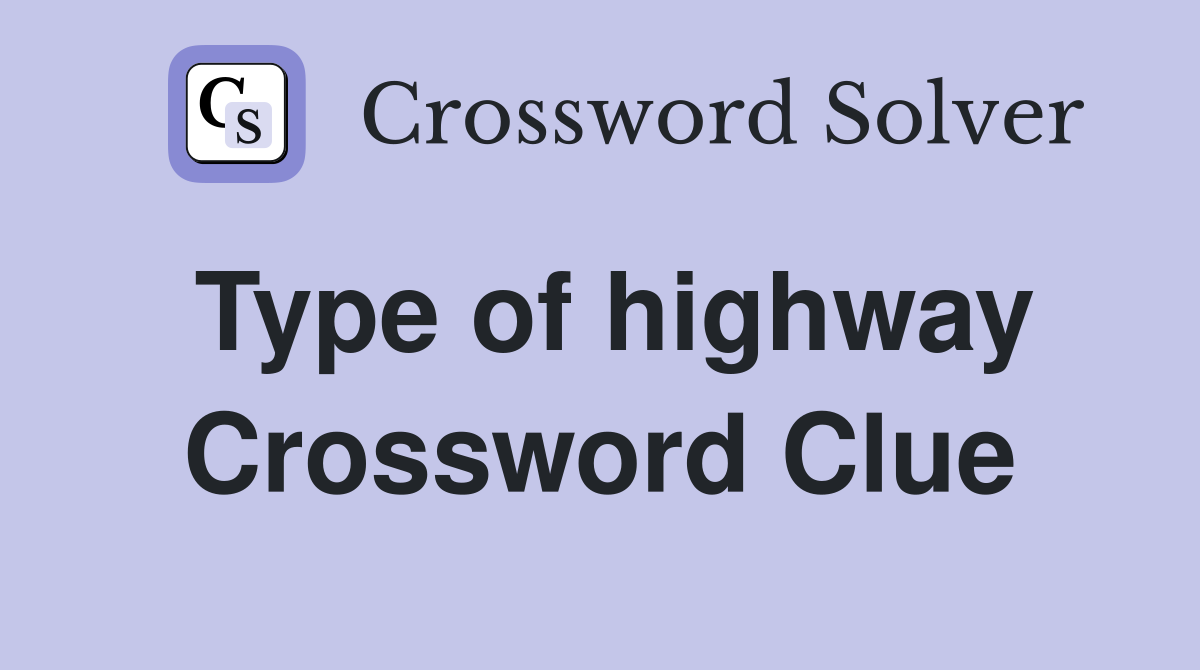 Type of highway Crossword Clue