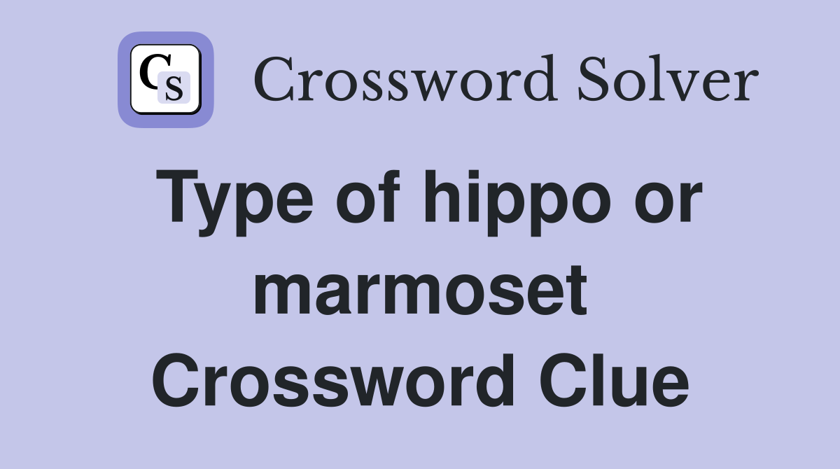 Type of hippo or marmoset Crossword Clue