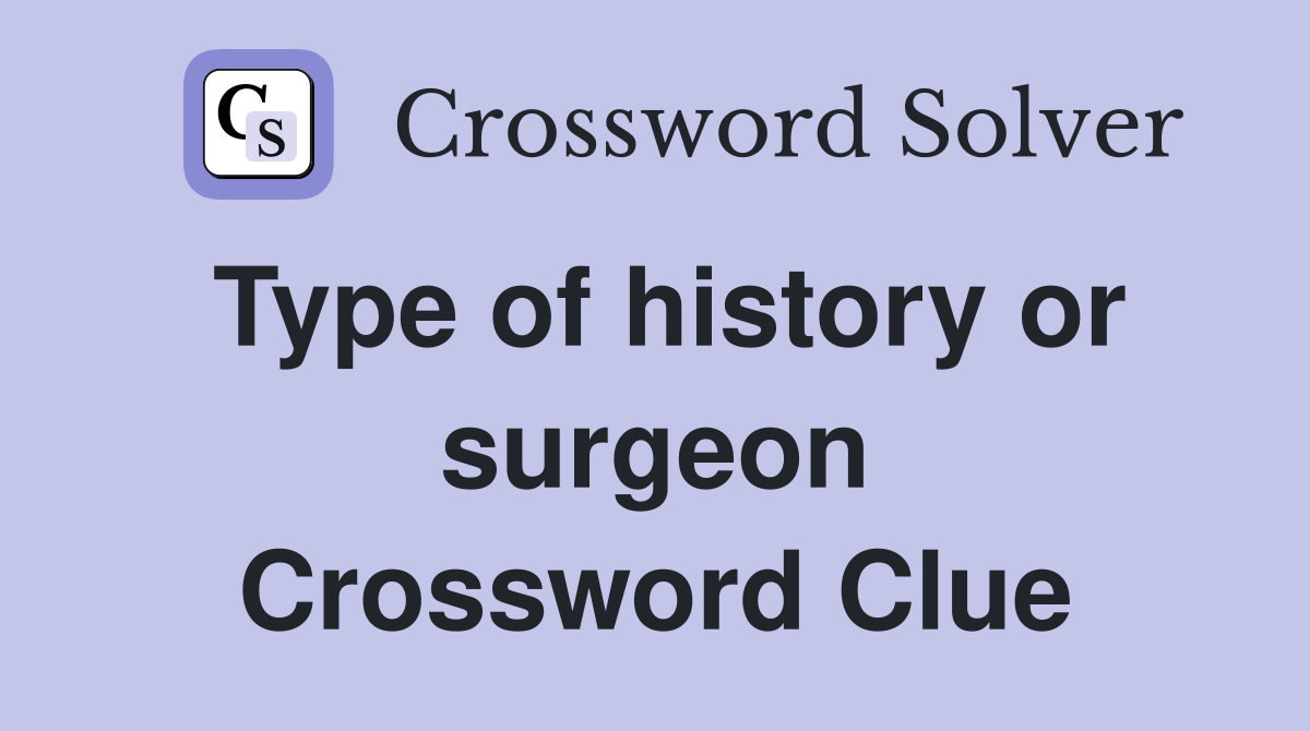 Type of history or surgeon Crossword Clue