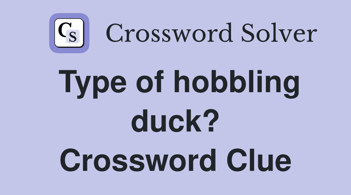 Type of hobbling duck? Crossword Clue