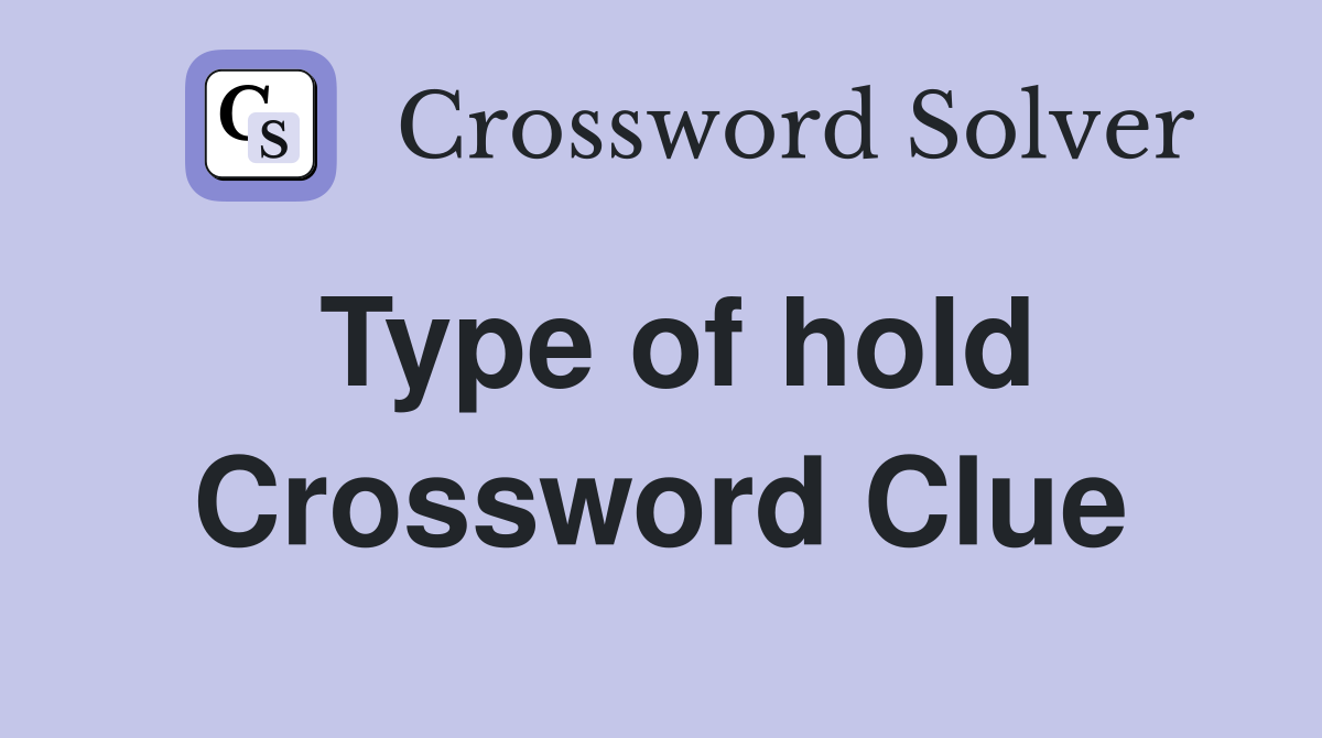 Type of hold Crossword Clue