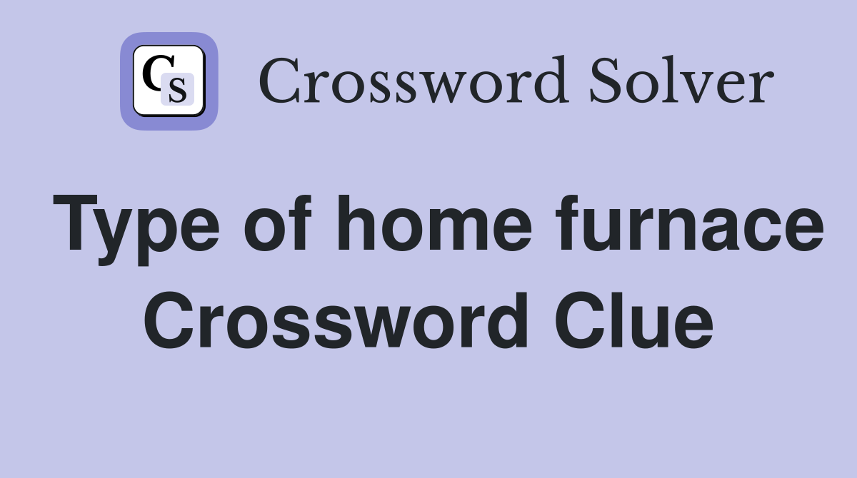 Type of home furnace Crossword Clue