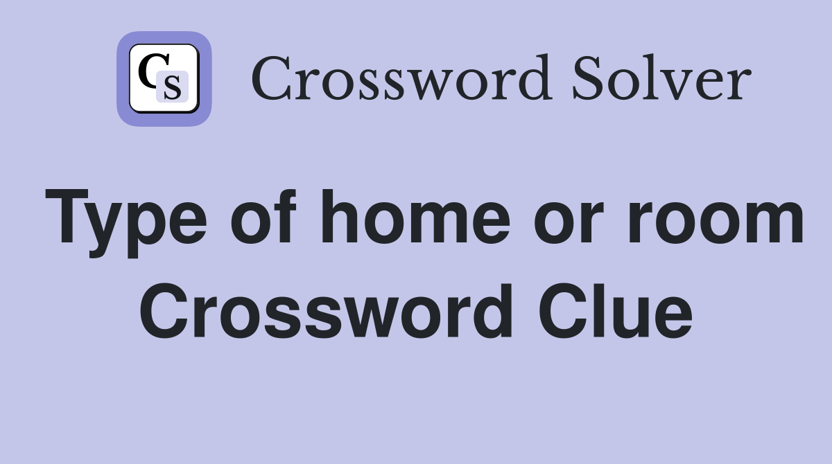 Type of home or room Crossword Clue