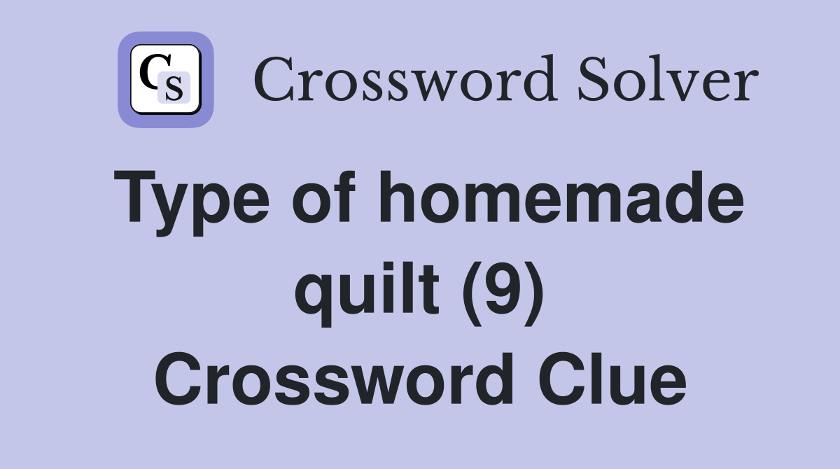 Type of homemade quilt (9) Crossword Clue