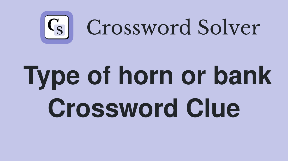 Type of horn or bank Crossword Clue