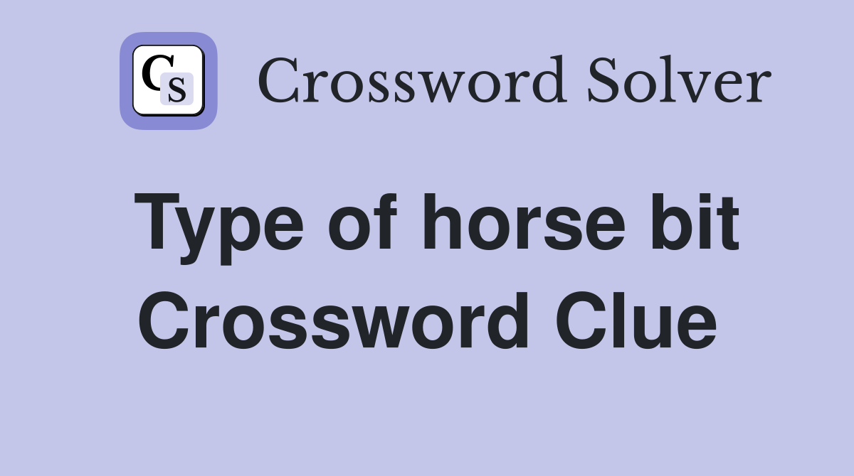 Type of horse bit Crossword Clue