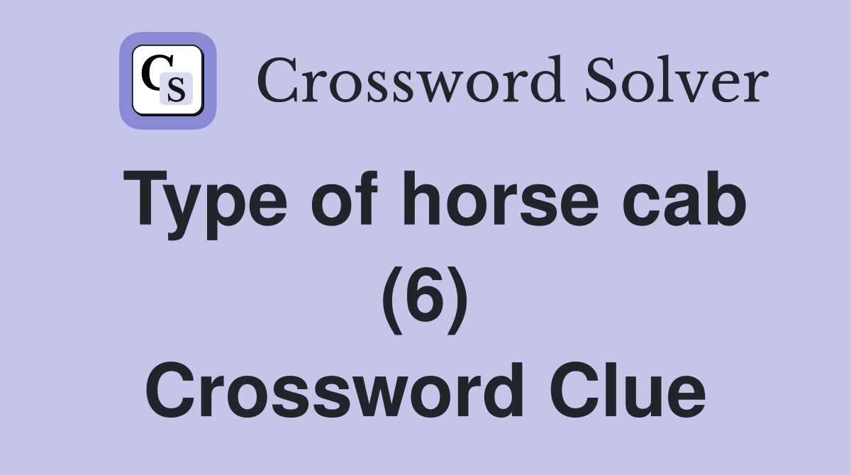 Type of horse cab (6) Crossword Clue