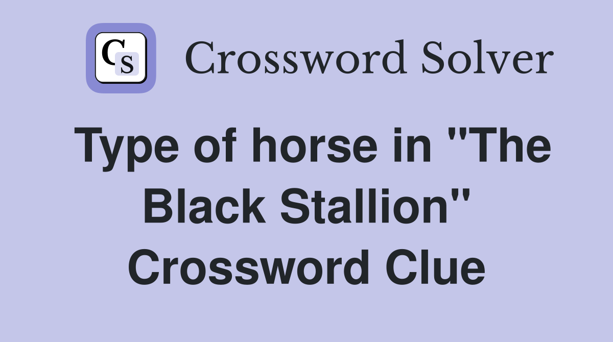 Type of horse in "The Black Stallion" Crossword Clue