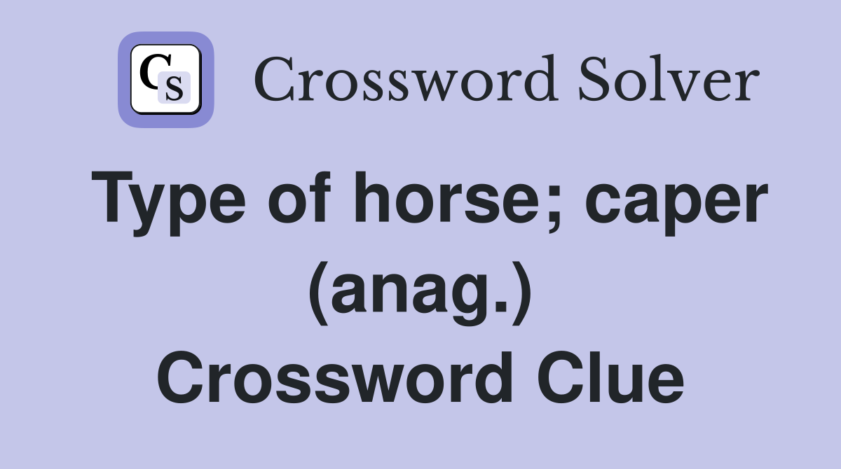 Type of horse; caper (anag.) Crossword Clue