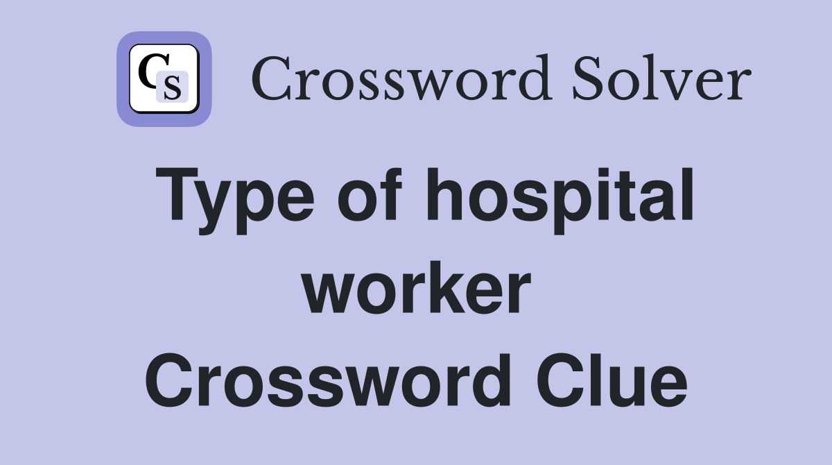 Type of hospital worker Crossword Clue