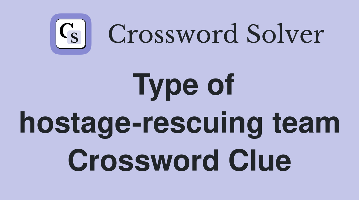 Type of hostage-rescuing team Crossword Clue