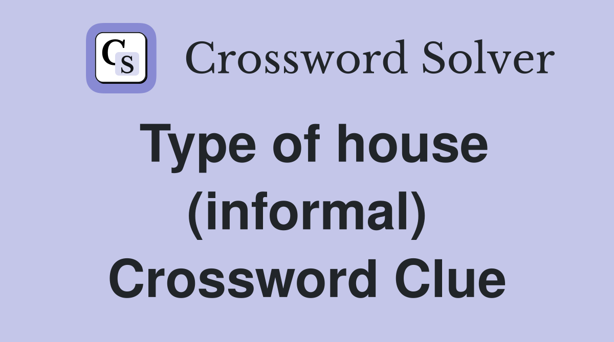 Type of house (informal) Crossword Clue