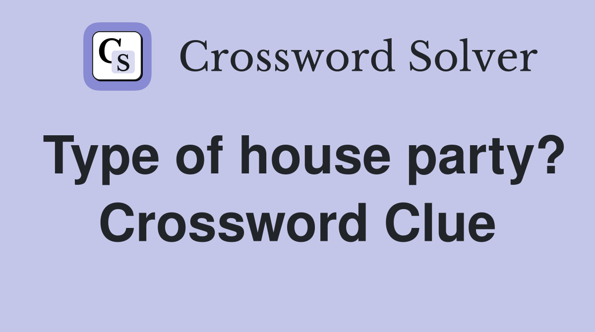 Type of house party? Crossword Clue