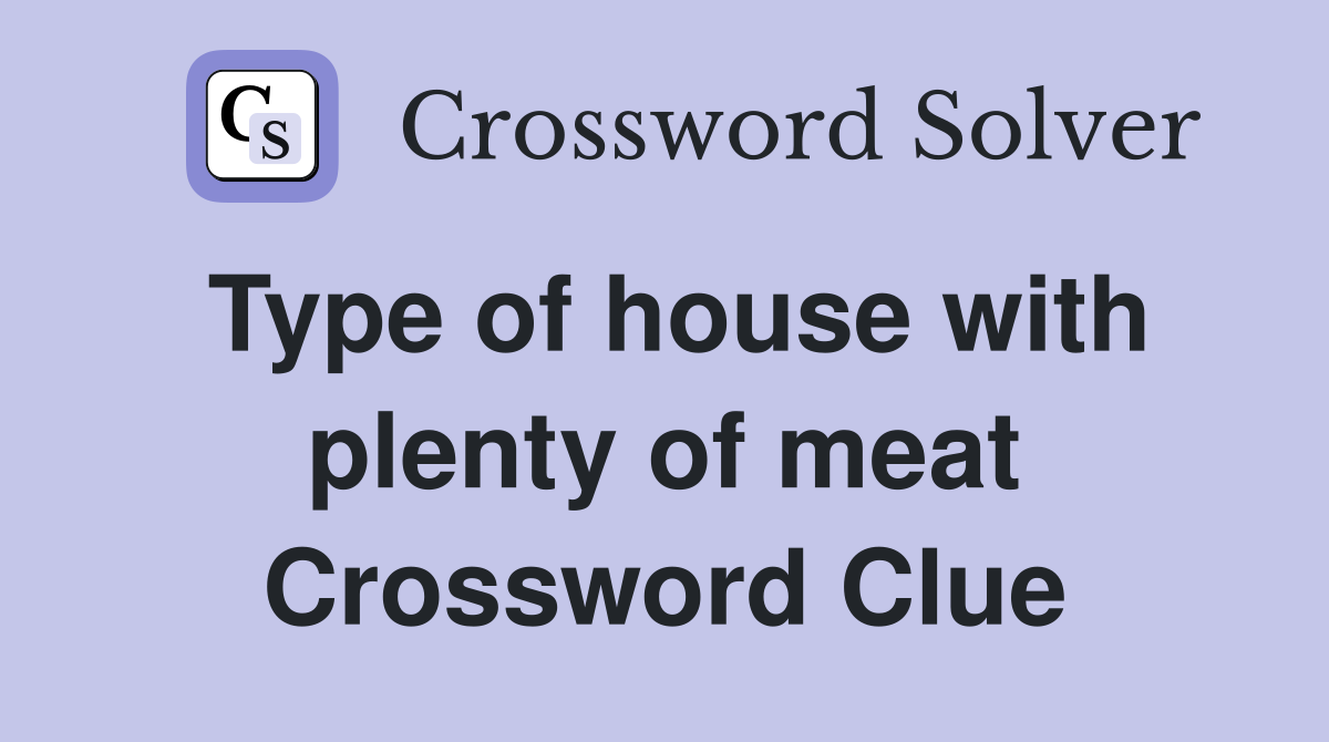 Type of house with plenty of meat Crossword Clue