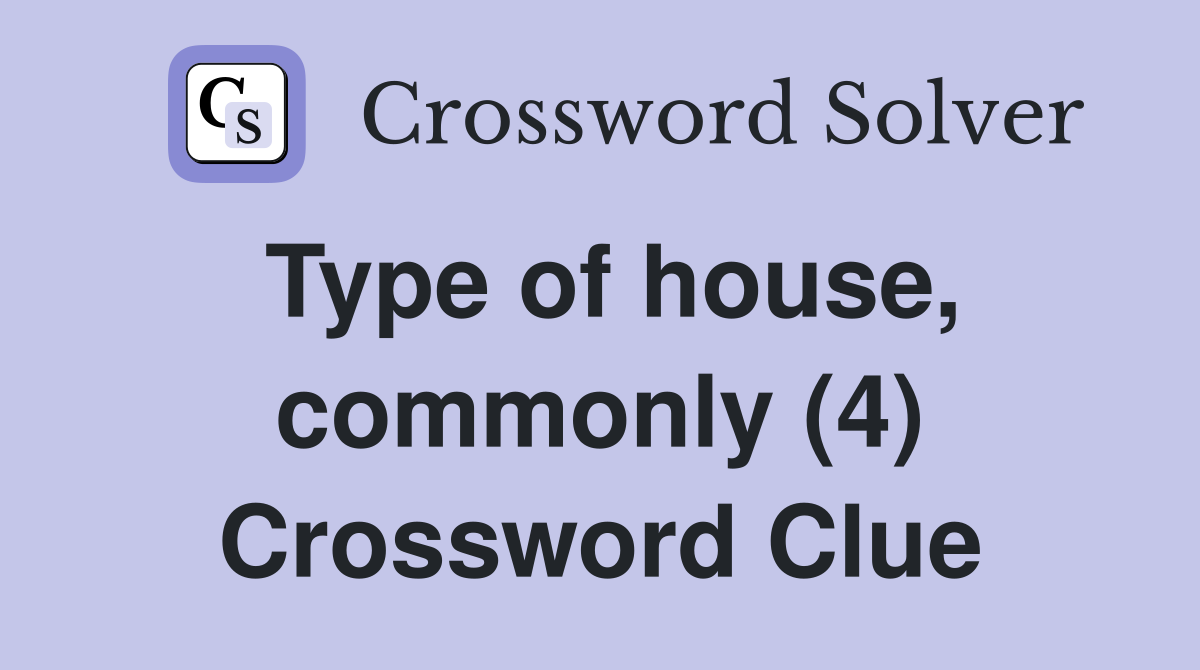 Type of house, commonly (4) Crossword Clue